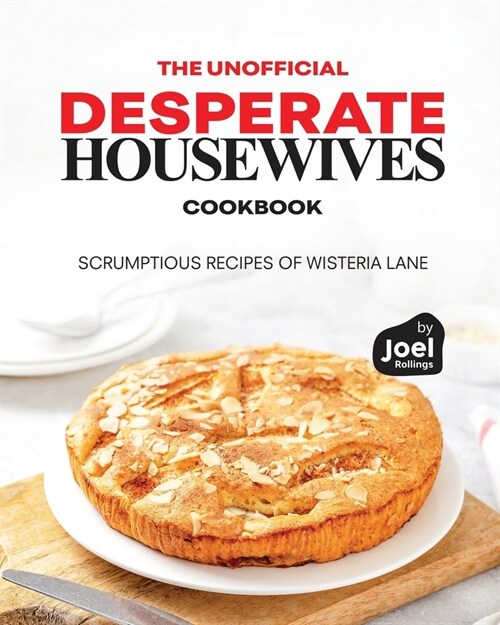 The Unofficial Desperate Housewives Cookbook: Scrumptious Recipes of Wisteria Lane (Paperback)