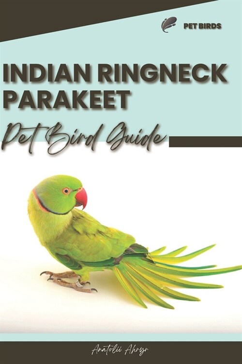 Indian Ringneck Parakeet: Pet bird guide (Paperback)