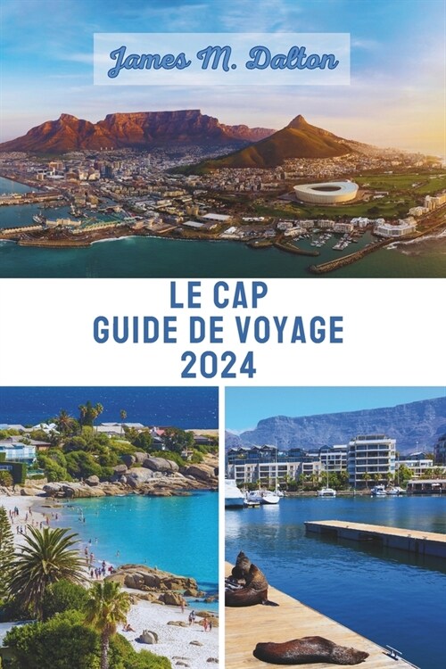 Le Cap Guide de Voyage 2024: Votre itin?aire de 5 jours au Cap avec des conseils diniti?, o?manger, o?s?ourner et les lieux incontournables d (Paperback)