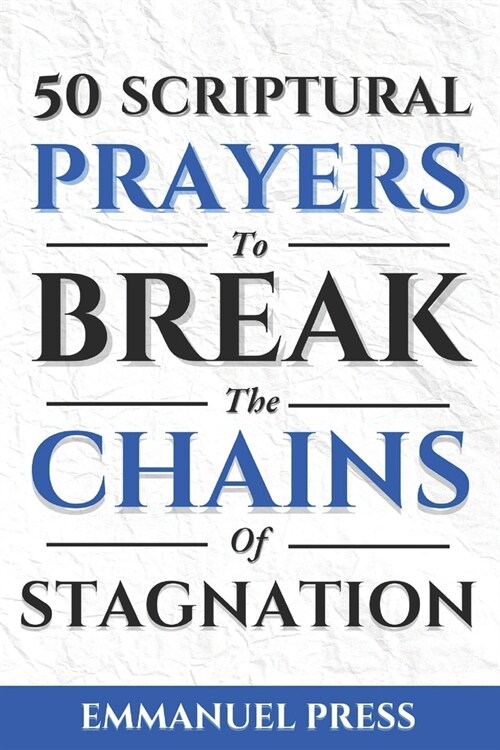 50 Scriptural Prayers To Break The Chains Of Stagnation (Paperback)