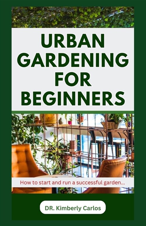 Urban Gardening for Beginners: Beautifying Your Apartment with Flowers and Plants (Paperback)