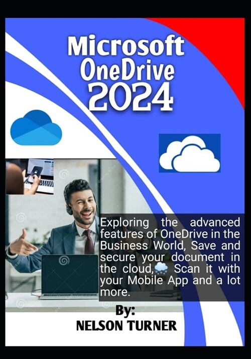 Microsoft OneDrive 2024: Exploring the advanced features of Microsoft OneDrive in the Business World. Save and secure your document in the clou (Paperback)