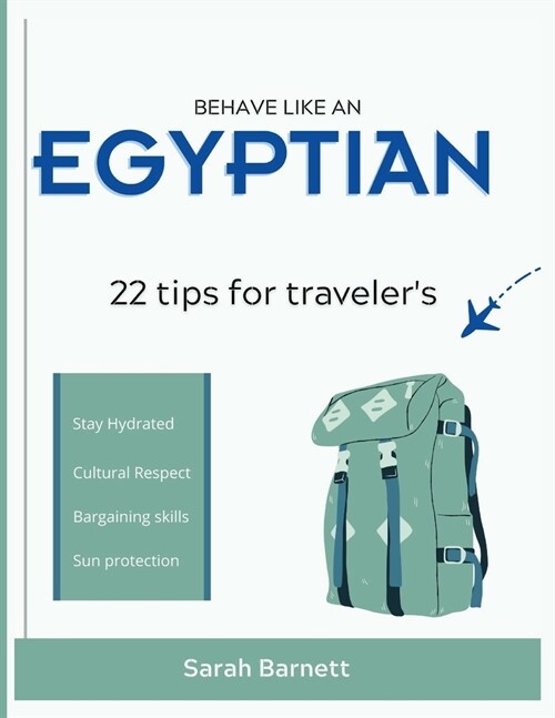 Behave Like an Egyptian: 22 tips for travelers (Paperback)