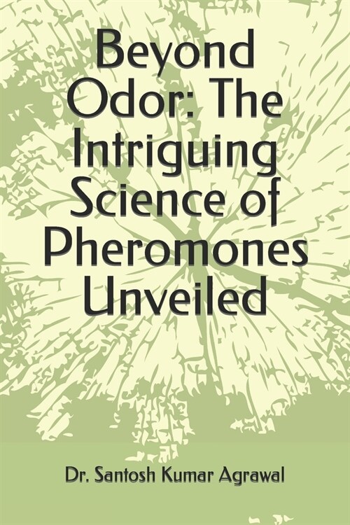 Beyond Odor: The Intriguing Science of Pheromones Unveiled (Paperback)