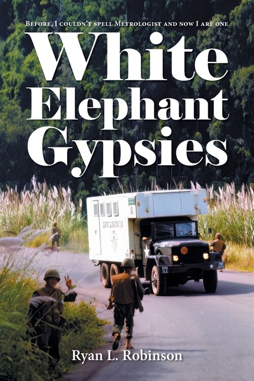 White Elephant Gypsies: Before, I couldnt spell Metrologist and now I are one (Paperback)