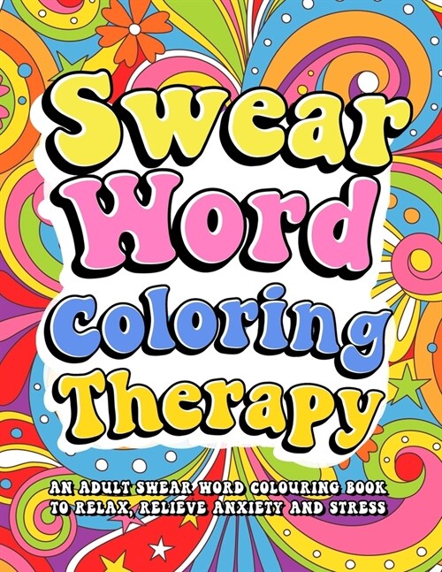 Swear Word Coloring Therapy: Swear Word Coloring Book for Women Cuss Words Swearing Mandala Coloring Book for Adults Inappropriate Gifts (Paperback)