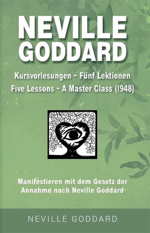 Neville Goddard - Kursvorlesungen - Die 5 Lektionen (Master Class - Five Lessons 1948): Manifestieren mit dem Gesetz der Annahme nach Neville Goddard (Paperback)