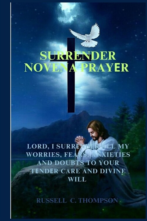 Surrender Novena Prayer: Entrusting Your Will, Fears, Worries, Anxieties and Doubts to Gods Plan (Paperback)