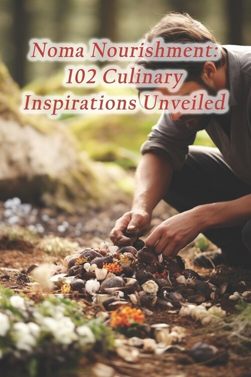 Noma Nourishment: 102 Culinary Inspirations Unveiled (Paperback)