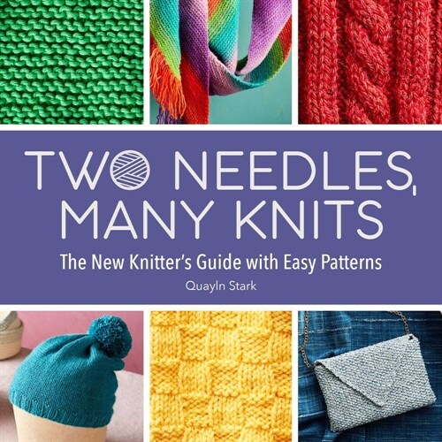 Two Needles, Many Knits: The New Knitters Guide with Easy Patterns (Paperback)