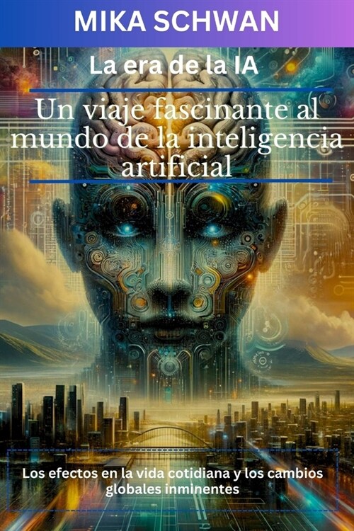 La era de la IA: Un viaje fascinante al mundo de la inteligencia artificial (Paperback)