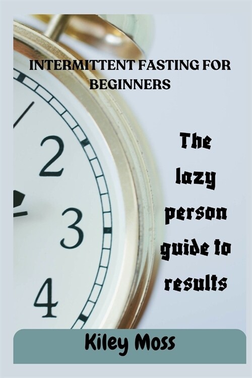 Intermittent Fasting For Beginners: The complete guide to fasting (Paperback)