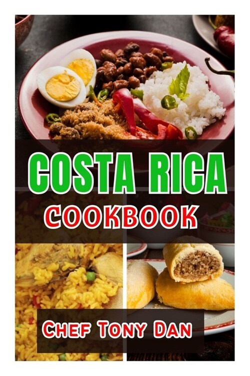 Costa Rica Cookbook: Simple Home Made Delicious And Traditional Recipes From Costa Rica (Paperback)