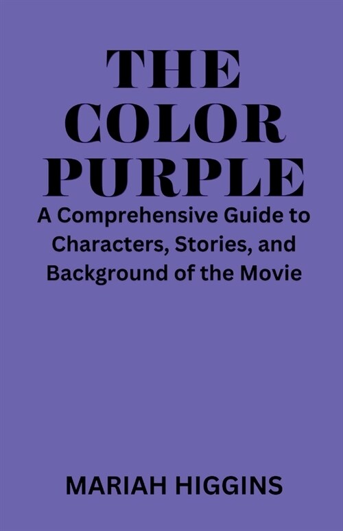 The Color Purple: A Comprehensive Guide to Characters, Stories, and Background of the Movie (Paperback)