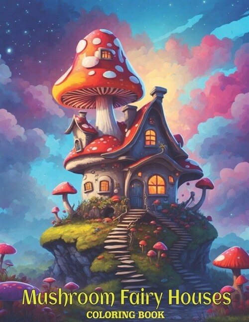 Mushroom Fairy Houses Coloring Book: Fairy Mushroom Houses coloring book. (Paperback)