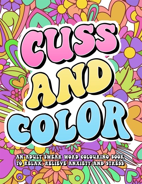 Cuss and Color: Swear Word Coloring Book for Women Funny Cuss Words Swearing Fun Mandala Coloring Book for Adults Inappropriate Gifts (Paperback)