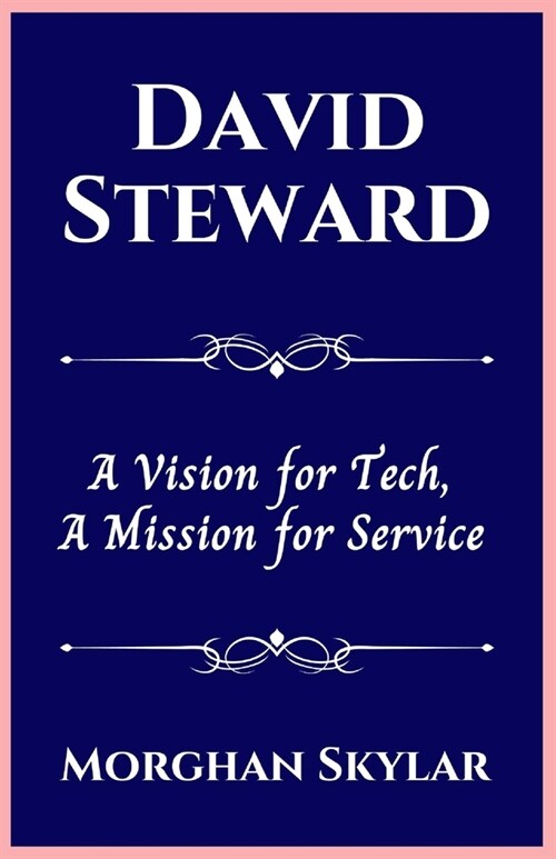 David Steward: A Vision for Tech, A Mission for Service (Paperback)