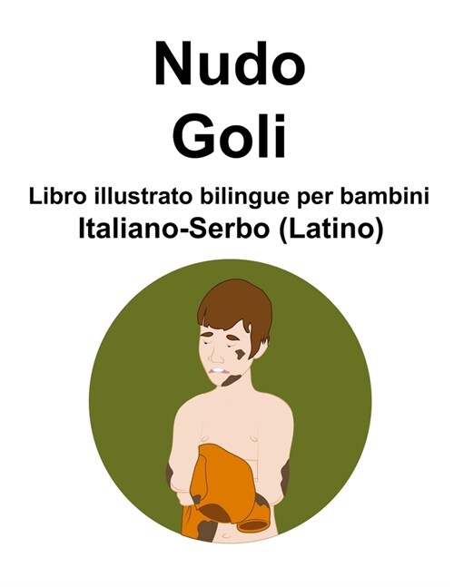 Italiano-Serbo (Latino) Nudo / Goli Libro illustrato bilingue per bambini (Paperback)