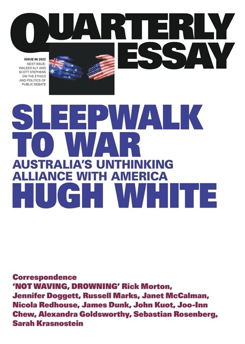 Sleepwalk to War: Australias Unthinking Alliance with America; Quarterly Essay 86 (Paperback)