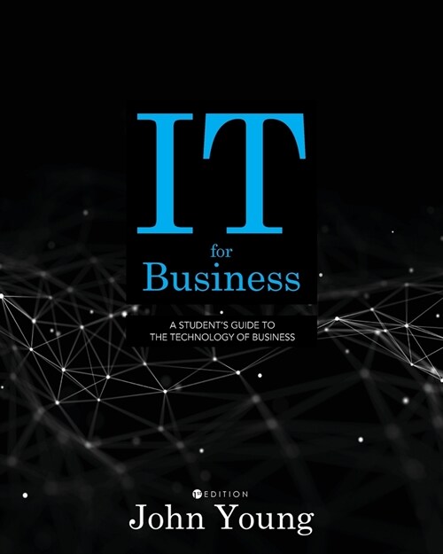 IT for Business: A Students Guide to the Technology of Business (Paperback)