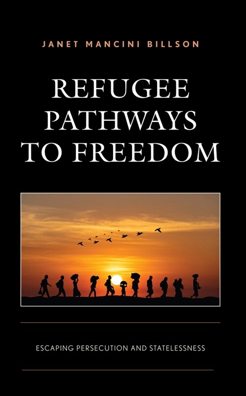 Refugee Pathways to Freedom: Escaping Persecution and Statelessness (Hardcover)