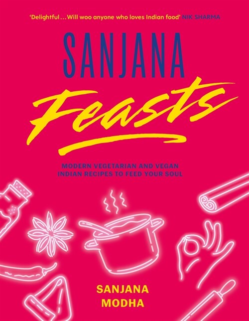Sanjana Feasts : Modern vegetarian and vegan Indian recipes to feed your soul (Hardcover)