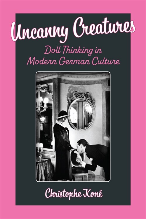 Uncanny Creatures: Doll Thinking in Modern German Culture (Paperback)