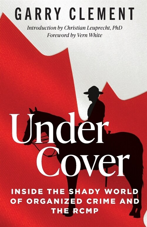 Under Cover, Inside the Shady World of Organized Crime and the RCMP (Paperback)