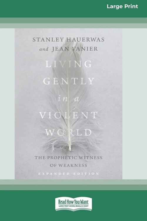 Living Gently in a Violent World (Expanded Edition): The Prophetic Witness of Weakness [Standard Large Print] (Paperback)