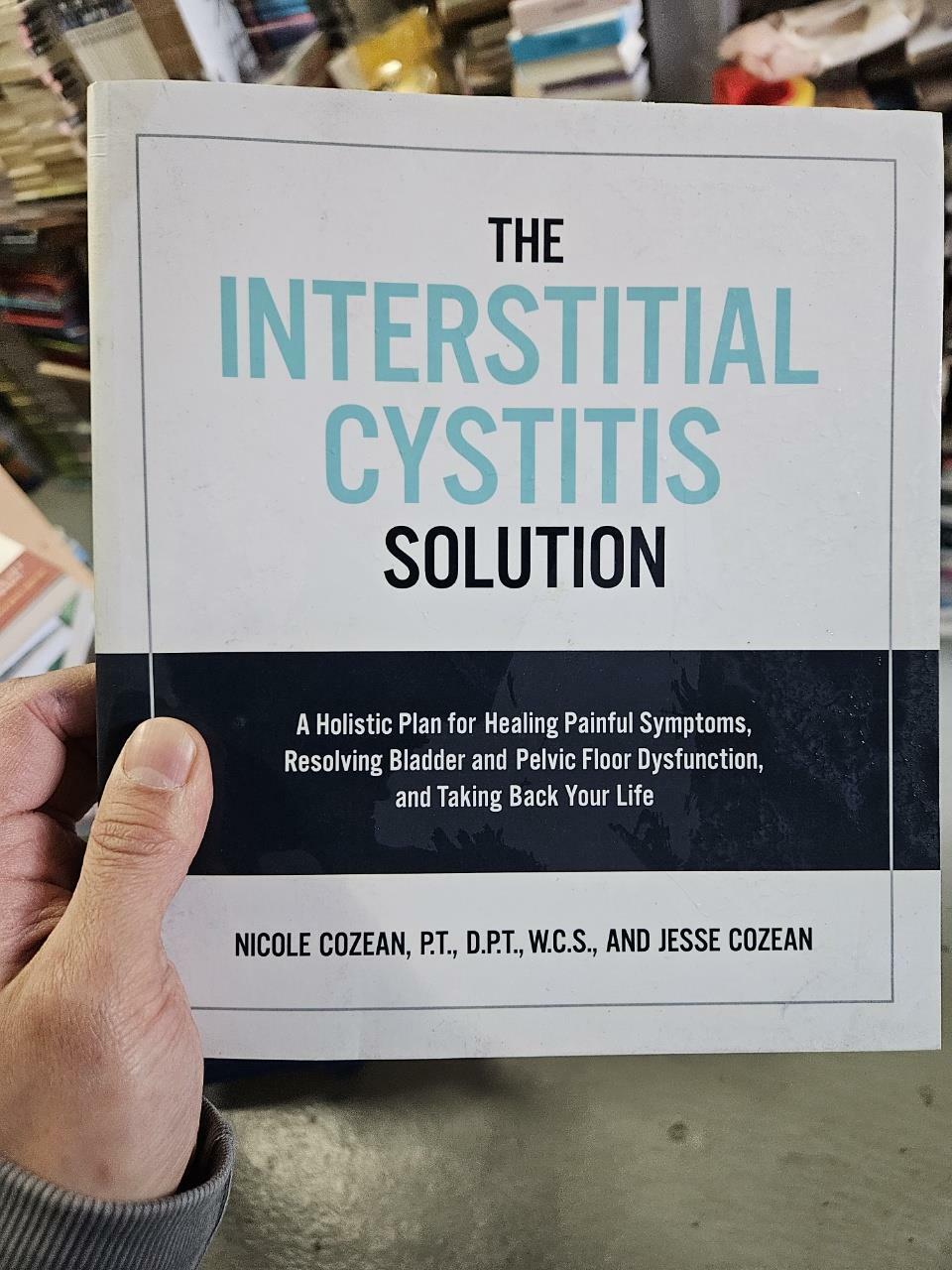 [중고] The Interstitial Cystitis Solution: A Holistic Plan for Healing Painful Symptoms, Resolving Bladder and Pelvic Floor Dysfunction, and Taking Back (Paperback)