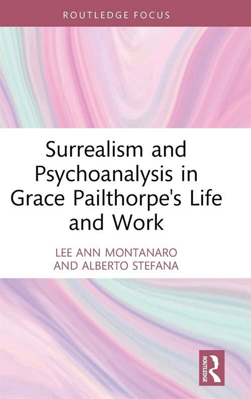 Surrealism and Psychoanalysis in Grace Pailthorpes Life and Work (Hardcover, 1)