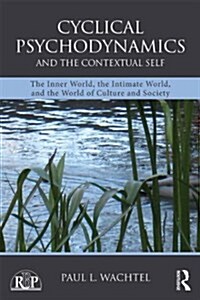 Cyclical Psychodynamics and the Contextual Self : The Inner World, the Intimate World, and the World of Culture and Society (Paperback)