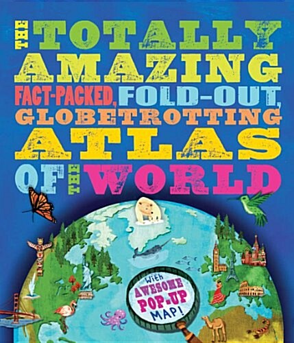 The Totally Amazing Atlas of the World (Hardcover)