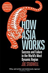How Asia Works : Success and Failure in the Worlds Most Dynamic Region (Paperback)