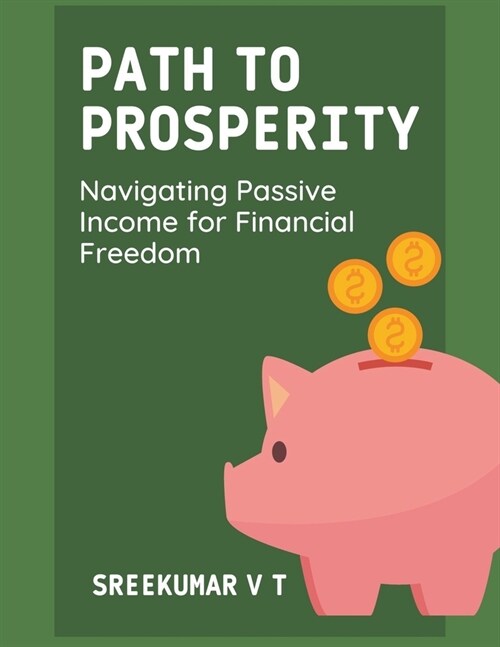 Path to Prosperity: Navigating Passive Income for Financial Freedom (Paperback)