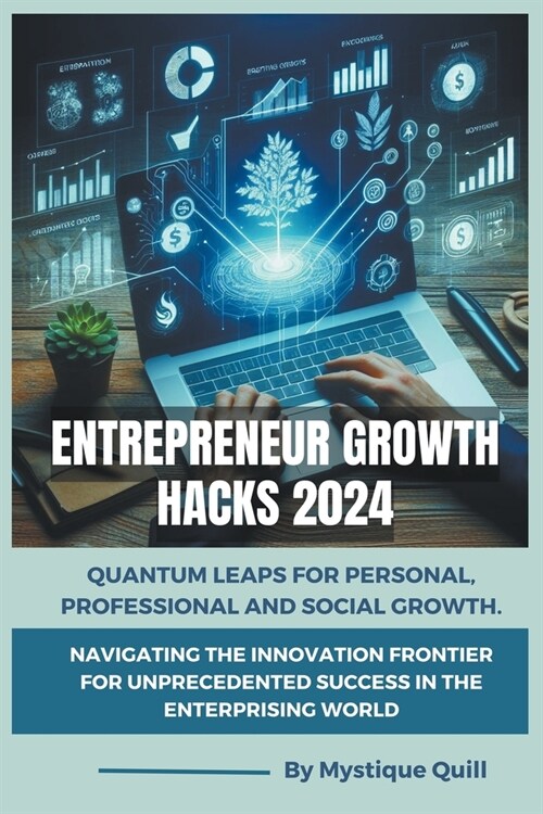 Entrepreneur Growth Hacks 2024: Quantum Leaps for Personal, Professional and Social Growth. Navigating the Innovation Frontier for Unprecedented Succe (Paperback)