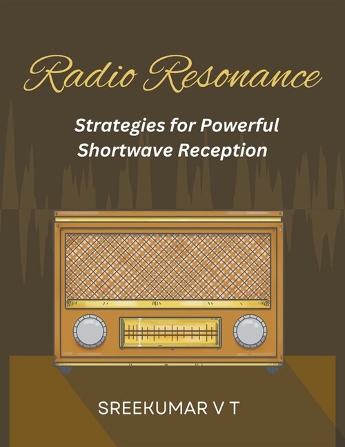 Radio Resonance: Strategies for Powerful Shortwave Reception (Paperback)