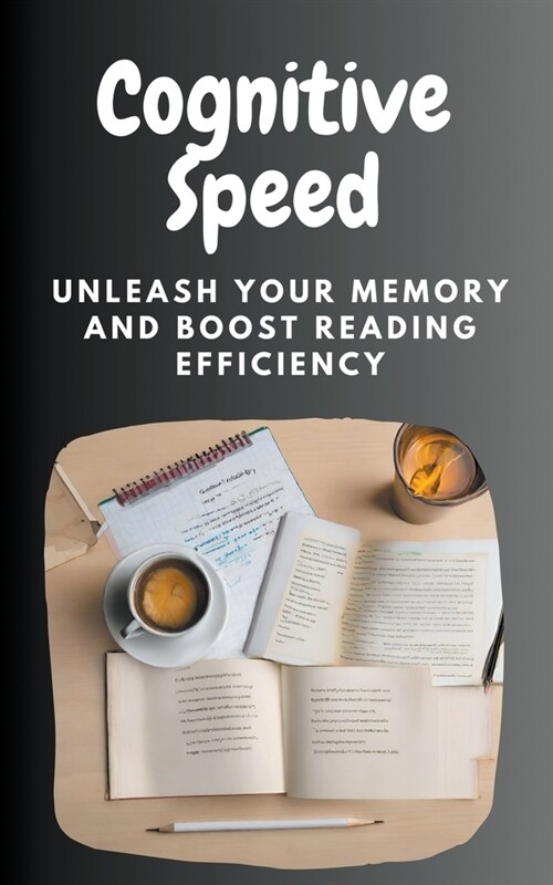 Cognitive Speed: Unleash Your Memory and Boost Reading Efficiency (Paperback)