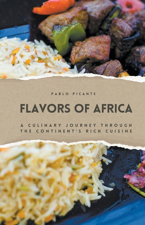 Flavors of Africa: A Culinary Journey through the Continents Rich Cuisine (Paperback)