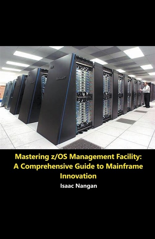 Mastering z/OS Management Facility: A Comprehensive Guide to Mainframe Innovation (Paperback)
