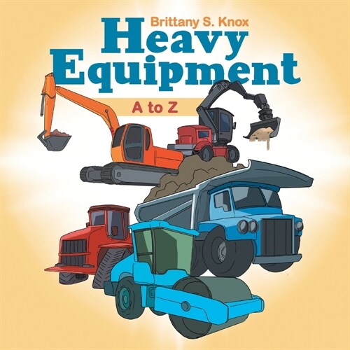 Heavy Equipment: A to Z (Paperback)