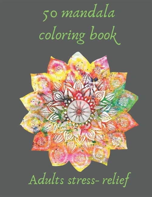 50 mandala coloring book for adults stress- relief: coloring book relieving designs, creativity, concentration, Gift idea, girl, boy, adults, relaxing (Paperback)