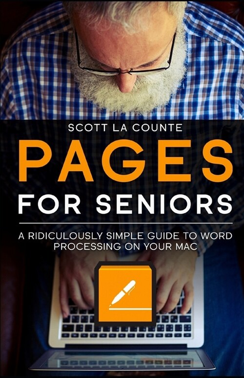 Pages For Seniors: A Ridiculously Simple Guide To Word Processing On Your Mac (Paperback)