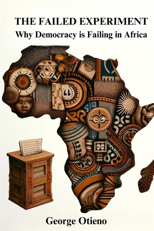 The Failed Experiment: Why Democracy is Struggling in Africa (Paperback)