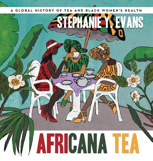 Africana Tea: A Global History of Tea and Black Womens Health (Hardcover)