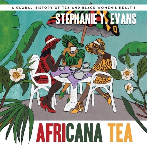 Africana Tea: A Global History of Tea and Black Womens Health (Paperback)