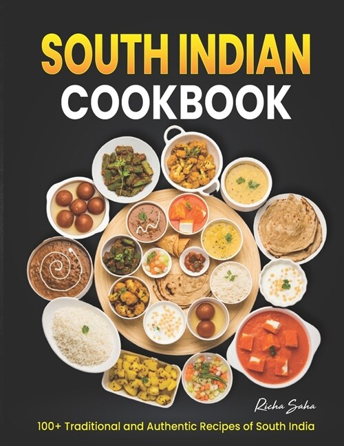 South Indian Cookbook: 100+ Traditional and Authentic Recipes of South India (Paperback)