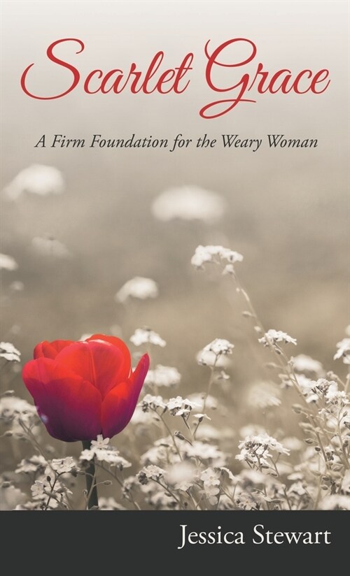 Scarlet Grace: A Firm Foundation for the Weary Woman (Hardcover)