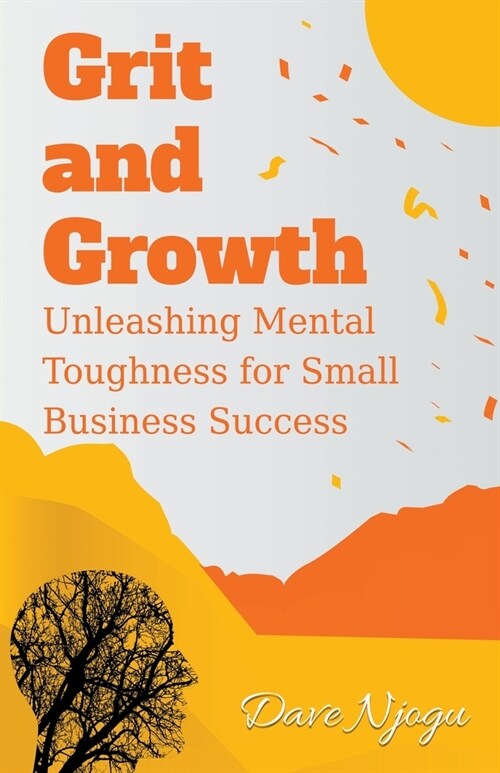 Grit and Growth: Unleashing Mental Toughness for Small Business Success (Paperback)