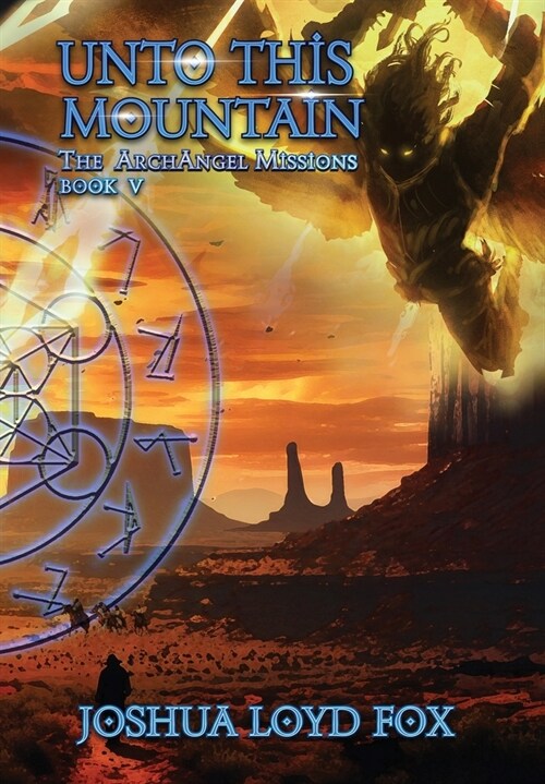 Unto This Mountain: Book V of The ArchAngel Missions (Hardcover)